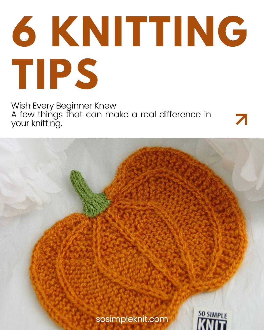Orange knitted pumpkin with a textured pattern. Above the pumpkin, there are letters stating "6 KNITTING TIPS," by sosimpleknit.com